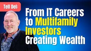 Tell Dell: From IT Careers to Multifamily Investors Creating Wealth
