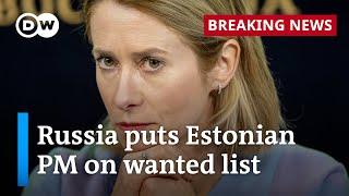 Russia declares Estonian PM Kaja Kallas a 'wanted' person | DW News