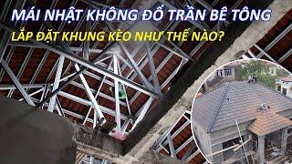 Mái Nhật Không Đổ Trần Bê Tông Thì Lắp Đặt Hệ Khung Kèo Thép Nhẹ Như Thế Nào?