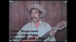 Cesar Lopez - Xhopa bauh. (zapoteco del istmo)