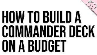 How to Build a Commander Deck on a Budget | Commander Guide | Deck Tips | EDH | Commander | MTG