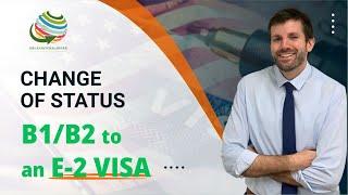 Change of Status B1/B2 to an E-2 VISA