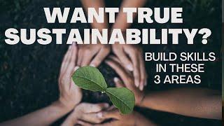 Want to Be Truly Sustainable? Build Skills in These 3 Areas