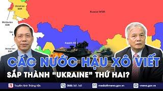 Chuyên gia: Cơn ác mộng “Ukraine thứ hai” đang rình rập các nước hậu Xô Viết - BLQT - VNews