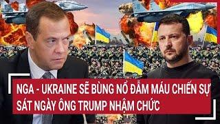 Điểm nóng Thế giới: Nga - Ukraine sẽ bùng nổ đẫm máu chiến sự sát ngày ông Trump nhậm chức