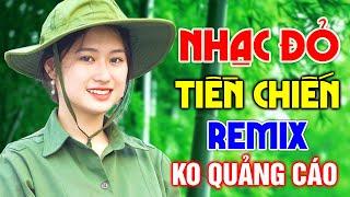 Trực Tiếp Nhạc Đỏ Remix 2025 Mới Đét Không Quảng Cáo | Nhạc Cách Mạng Tiền Chiến Hay Nhất 2025