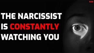 The Narcissist Is CONSTANTLY Watching You [RAW]