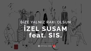 Bize Yalnız Rakı Olsun [Official Video] - İzel Susam feat. Sis.