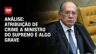 Análise: atribuição de crime a ministro do supremo é algo grave | CNN 360º