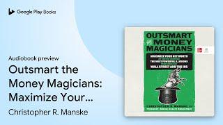 Outsmart the Money Magicians: Maximize Your Net… by Christopher R. Manske · Audiobook preview