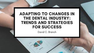 Adapting to Changes in the Dental Industry: Trends and Strategies for Success