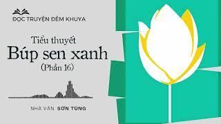 Tiểu thuyết ‘Búp sen xanh’ (phần 16) - Sơn Tùng | Đọc truyện đêm khuya 2024