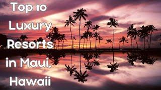 Top 10 Best Luxury Resorts in MAUI, HAWAII