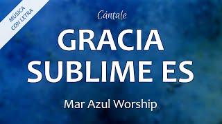 C0185 GRACIA SUBLIME ES - Mar Azul Worship (Letra)