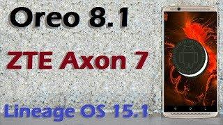 How To Update Android Oreo 8.1 in ZTE Axon 7 (Lineage OS 15.1) Install and Review