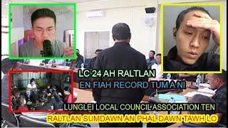 RALTLAN TAN LUNGLEI LOCAL COUNCIL ASSOCIATION TEN SUMDAWNNA KHAWIH VE AN DUH LO [REACTION]