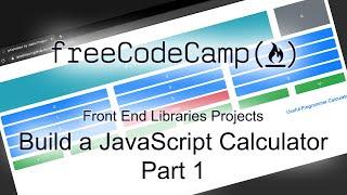 Build a JavaScript Calculator - Part 1 - Front End Libraries Projects - Free Code Camp