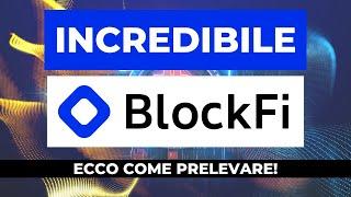 INCREDIBILE MA VERO: Prelievi BlockFI ufficialmente Aperti! Ecco come ho prelevato i miei Bitcoin!