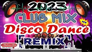  [ NEW ] 2023 CLUB MIX DISCO DANCE REMIX | REMIX COLLECTION 