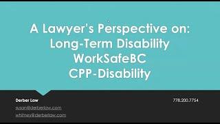 A Lawyers Perspective on CPP-Disability / LTD / WorkSafe BC