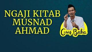 NGAJI KITAB MUSNAD AHMAD || GUS BAHA