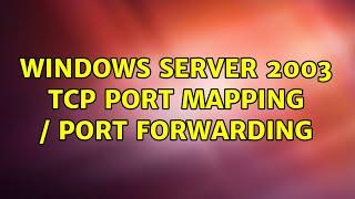 Windows Server 2003 TCP port mapping / port forwarding