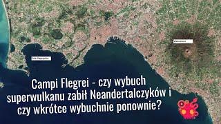 Campi Flergrei - europejski superwulkan. Czy się budzi i co się działo, kiedy wybuchał?