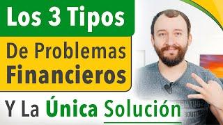 Los 3 Tipos De Problemas Financieros Y La Única Solución