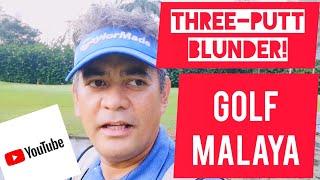 Three-Putt Blunder | Golf Malaya | Course Vlog Malaysia