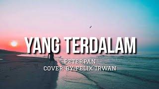 Yang Terlalam - Peterpan (Lyrics) Cover By Felix Irwan