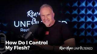 How Do I Control My Flesh?  | Ron + Hope: Unfiltered