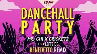 MR.CHI x Cricketz - Dancehall Party Feat. Leftside (Benedetto Remix)