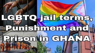 Jail terms,Punishment and Prison on LGBTQ Bill passed in Ghana. #lgbtq #lgbtq Ghana #lgbtqAmerica