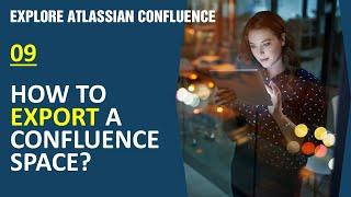 #09 How to export a confluence space? | Explore Atlassian Confluence