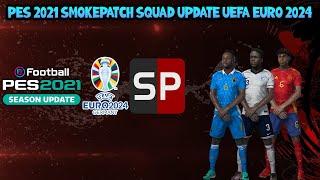 PES 2021 SMOKEPATCH SQUAD UPDATE UEFA EURO 2024