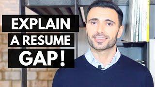 Gap In Your Employment History? How To Explain Resume Gaps In An Interview