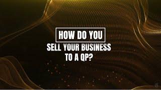 HOW DO YOU SELL YOUR BUSINESS TO A QP?