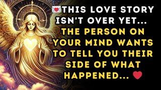 This love story isn't over yet... The person on your mind WANTS TO TELL YOU THEIR SIDE OF WHAT..️