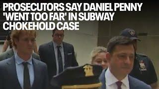 Prosecutors say Daniel Penny 'went too far' in subway chokehold case