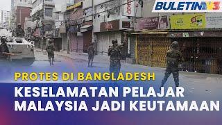 PROTES DI BANGLADESH | Pelajar Malaysia Dipindahkan Ke Suruhanjaya Tinggi