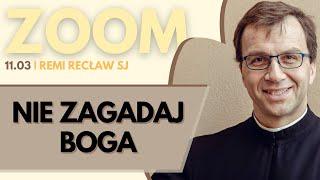 Nie zagadaj Boga | Remi Recław SJ | Zoom - 11.03.2025