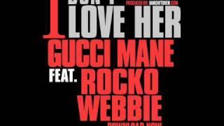 Gucci Mane Ft. Rocko & Webbie - I Don't Love Her [Prod. By Zaytoven]