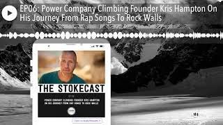 EP06: Power Company Climbing Founder Kris Hampton On His Journey From Rap Songs To Rock Walls