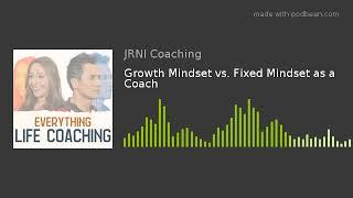 Growth Mindset vs. Fixed Mindset as a Coach