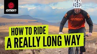 How To Ride Further On Your Mountain Bike | Tips For Riding MTB Long Distance