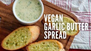 THE ULTIMATE VEGAN GARLIC BUTTER SPREAD RECIPE