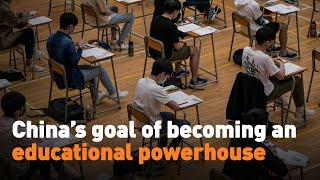 China’s goal of becoming an educational powerhouse