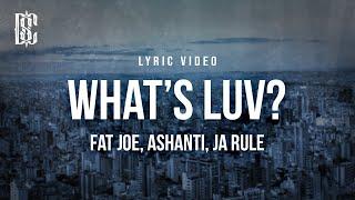 Fat Joe feat. Ashanti, Ja Rule - What's Luv? | Lyrics