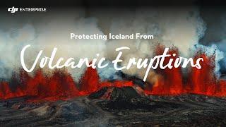 Protecting Iceland from VOLCANIC ERUPTIONS with DJI Drones