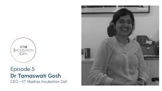 PEOPLE : Episode 5 - Dr. Tamaswati Gosh - CEO - IITM Incubation Cell